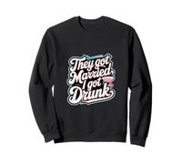 They Got Married I Got Drunk Humour de mariage |-- Sweatshirt