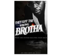 They Got the Wrong Brotha: When the System Fails, You Fight Back