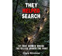 THEY HELPED SEARCH: 12 True Crimes Where the Killer Joined the Hunt