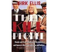 They Kill People Bonnie and Clyde, a Hollywood Revolution, and America's Obsession with Guns and Outlaws - Ellis Kirk - High Road Books - ebook (ePub) - Livre