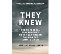 They Knew: The US Federal Government's Fifty-Year Role in Causing the Climate Crisis