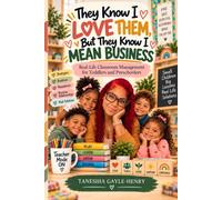They Know I Love Them, But They Know I Mean Business: Real-Life Classroom Management for Toddlers and Preschoolers