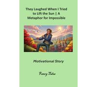 They Laughed When I Tried to Lift the Sun: A Metaphor for Impossible Goals | Motivational Story