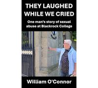 They Laughed While We Cried: One man’s story of sexual abuse at Blackrock College