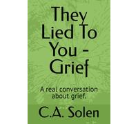 They Lied To You - Grief: A real conversation about grief.