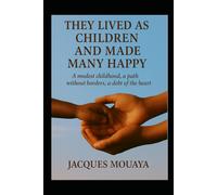 THEY LIVED AS CHILDREN AND MADE MANY HAPPY: A modest childhood, a path without borders, a debt of the hearth