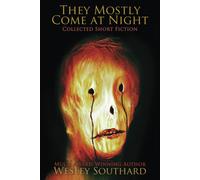 They Mostly Come At Night: Collected Short Fiction