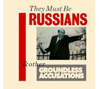 They Must Be Russians - & Other Groundless Accusations