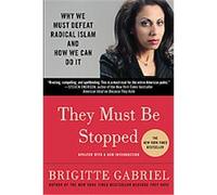 They Must Be Stopped: Why We Must Defeat Radical Islam and How We Can Do It