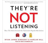 They Not Listening : How The Elites Created the Nationalist Populist Revolution