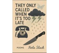 They only call when it's too late: A collection of poems