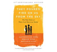 They Poured Fire on Us From the Sky (10-Year Anniversary REISSUE): The True Story of Three Lost Boys from Sudan