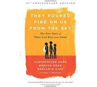 They Poured Fire on Us From the Sky (10-Year Anniversary REISSUE): The True Story of Three Lost Boys from Sudan