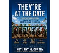 THEY’RE AT THE GATE: A STEP-BY-STEP GUIDE TO EVIDENCE, PROCESS & HORSE RACING DECISIONS