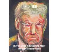 They’re Going To Keep Lying About This War The Entire Time: JOHNSTONE Feb-Mar 26