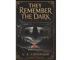 They Remember The Dark Volume 3: Fifteen Longer Tales of Quiet Horror