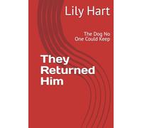 They Returned Him: The Dog No One Could Keep