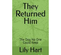 They Returned Him: The Dog No One Could Keep