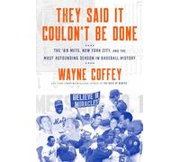 They Said It Couldn't Be Done: The '69 Mets, New York City, and the Most Astounding Season in Baseball History