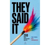 They Said It.: The Most Outrageous Quotes of the Last 100 Years