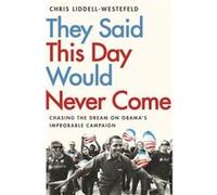They Said This Day Would Never Come by Chris LiddellWestefeld Chris LiddellWestefeld (Auteur)