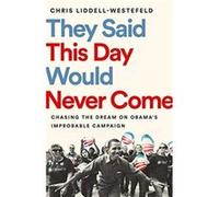 They Said This Day Would Never Come by Chris LiddellWestefeld Chris LiddellWestefeld (Auteur)
