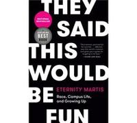 They Said This Would Be Fun Race Campus Life and Growing Up by Eternity Martis Eternity Martis (Auteur)