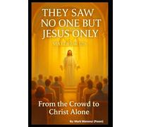 They Saw No One but Jesus Only "Matthew 17:8": From the Crowd to Christ Alone