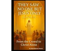 They Saw No One but Jesus Only "Matthew 17:8": From the Crowd to Christ Alone