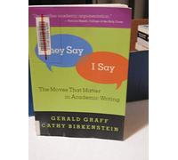 They Say / I Say: The Moves That Matter In Academic Writing