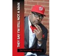 They Say I'm Still Not A Man