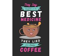 They Say Laughter Is The Best Medicine. They Lied,It's Really Coffee : 2022 Monthly & Weekly Dated Planner For Coffee Loving Dad Mom Friends Coworkers