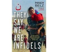 They Say We Are Infidels by Mindy Belz Inconnu (Auteur)