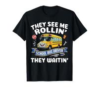They See Me Rollin' They Waitin' - Chauffeur de Bus Scolaire Amusant T-Shirt