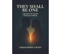 They Shall Be One: A Blueprint for Marital Harmony and Healing
