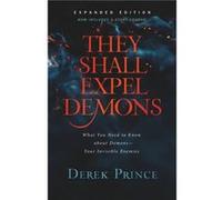 They Shall Expel Demons What You Need to Know about DemonsYour Invisible Enemies by Derek Prince Derek Prince (Auteur)