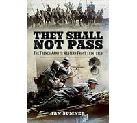 They Shall Not Pass: The French Army on the Western Front 1914-1918