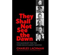 They Shall Not See The Dawn The Manhunt for the Third Reich's Most Wanted - Charles Lachman - Diversion Books - ebook (ePub) - Livre