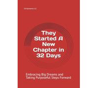 They Started A New Chapter in 32 Days: Embracing Big Dreams and Taking Purposeful Steps Forward