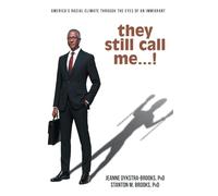 they still call me...!: America's racial climate through the eyes of an immigrant