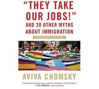 They Take Our Jobs!"" REV: And 20 Other Myths about Immigration, Revised Edition - [Version Originale Inconnu (Auteur)