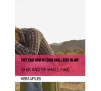 THEY THAT SOW IN TEARS SHALL REAP IN JOY: S ND YE SHALL FIND