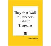 They That Walk in Darkness Israel Zangwill (Auteur)