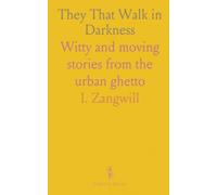 They That Walk in Darkness: Witty and moving stories from the urban ghetto