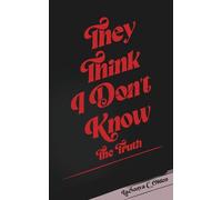 They Think I Don't Know: The Truth
