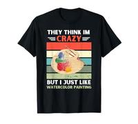 They Think Im Crazy But I Just Like Aquarelle Painting T-Shirt