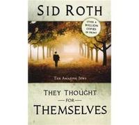They Thought for Themselves Daring to Confront the Forbidden by Sid Roth Sid Roth (Auteur)