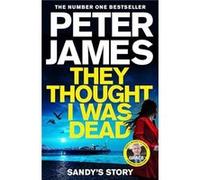 Peter James – They Thought I Was Dead Sandys Story – Macmillan
