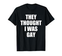 They Thought I Was Gay Funny T-Shirt