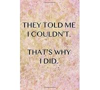 They Told Me I Couldn't. That's Why I Did.: Pink Marble College Ruled Notebook With Motivational Sayings To Inspire You On Every Page